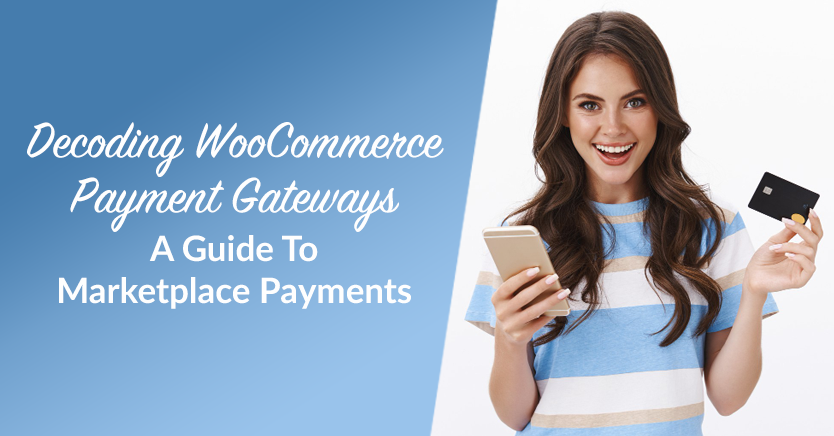 Decoding WooCommerce Payment Gateways: A Guide To Marketplace Payments