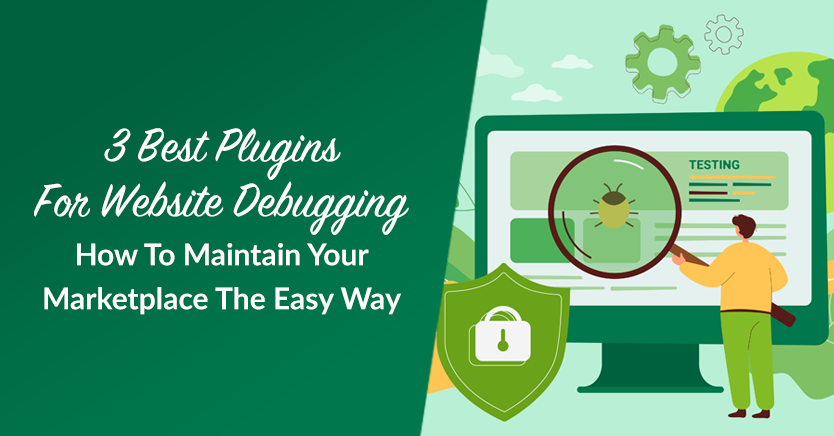 3 Best Plugins For Website Debugging: How To Maintain Your Marketplace The Easy Way