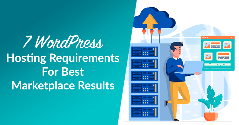 7 WordPress Hosting Requirements For Best Marketplace Results