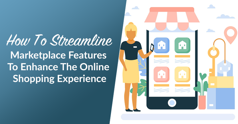 How To Streamline Marketplace Features To Enhance The Online Shopping Experience