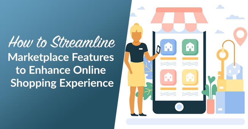 How To Streamline Marketplace Features To Enhance The Online Shopping Experience
