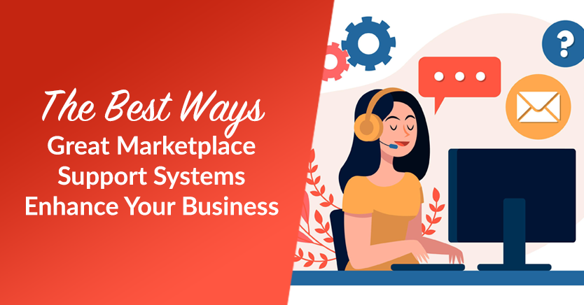 The Best Ways Great Marketplace Support Systems Enhance Your Business