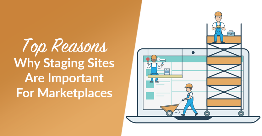 Top Reasons Why Staging Sites Are Important For Marketplaces