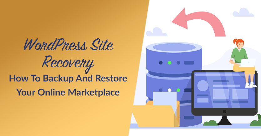 WordPress Site Recovery: How To Backup And Restore Your Online Marketplace
