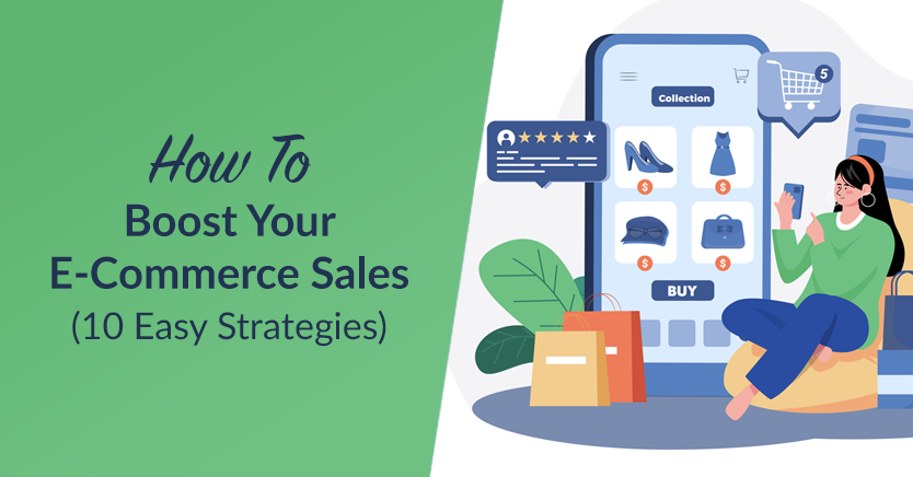 How To Boost Your E-Commerce Sales (10 Easy Strategies)