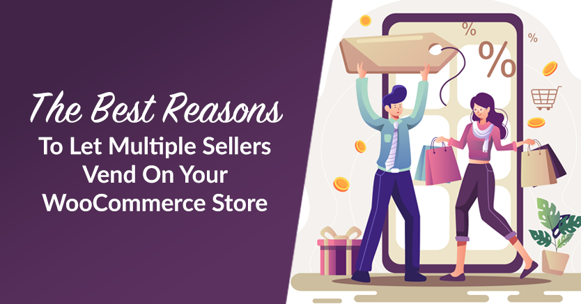 The Best Reasons To Let Multiple Sellers Vend On Your WooCommerce Store