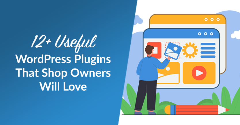 12+ Useful WordPress Plugins That Shop Owners Will Love