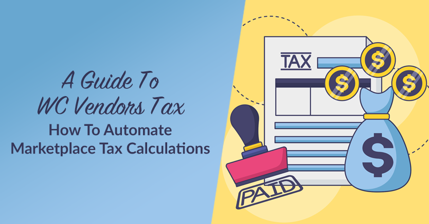 How To Automate Marketplace Tax Calculations: A Guide To WC Vendors Tax