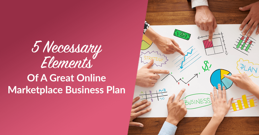 5 Necessary Elements Of A Great Online Marketplace Business Plan
