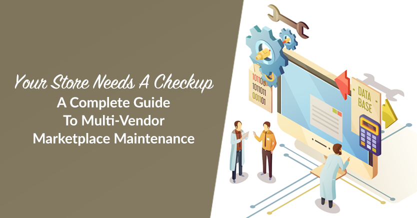 Your Store Needs A Checkup: A Complete Guide To Multi-Vendor Marketplace Maintenance