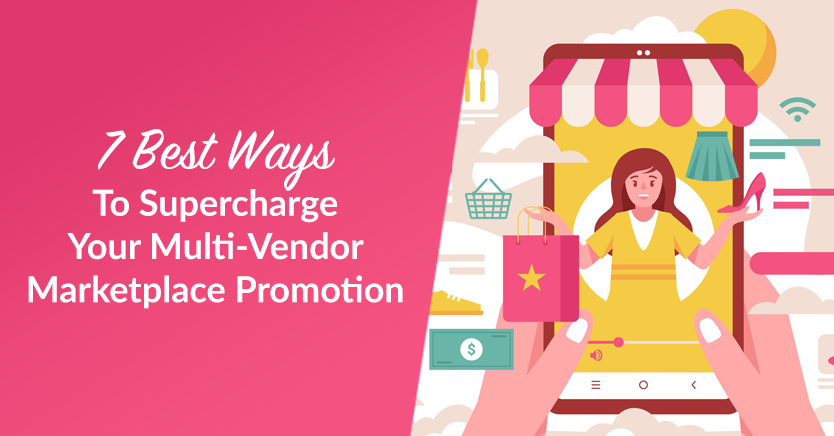 7 Best Ways To Supercharge Your Multi-Vendor Marketplace Promotion