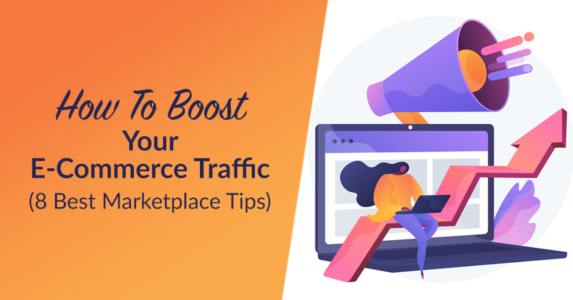 8 best marketplace tips: how to boost your e-commerce traffic