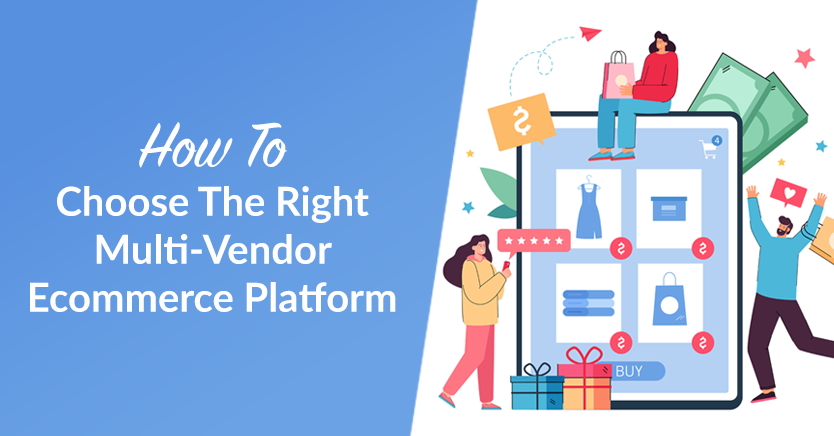 How To Choose The Right Multi-Vendor Ecommerce Platform