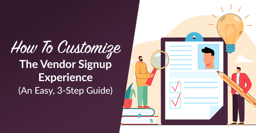 How To Customize The Vendor Signup Experience (An Easy, 3-Step Guide)