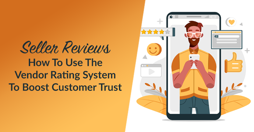 Seller Reviews: How To Use The Vendor Rating System To Boost Customer Trust