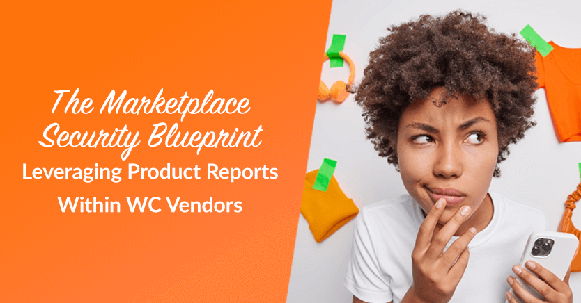 The Marketplace Security Blueprint: Leveraging Product Reports Within WC Vendors