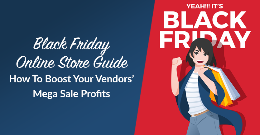 Black Friday Online Store Guide: How To Boost Your Vendors’ Mega Sale Profits