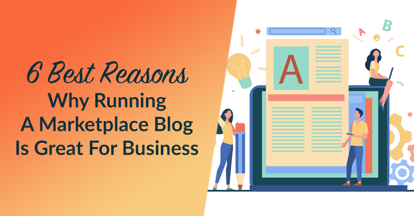 6 Best Reasons Why Running A Marketplace Blog Is Great For Business