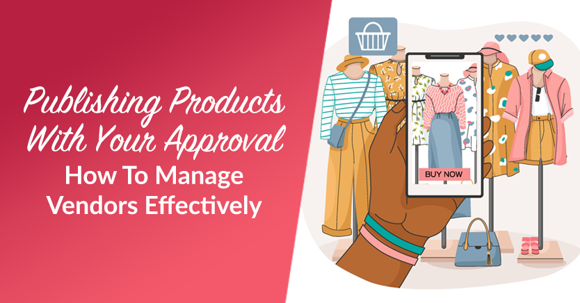 Publishing Products With Your Approval: How To Manage Vendors Effectively.