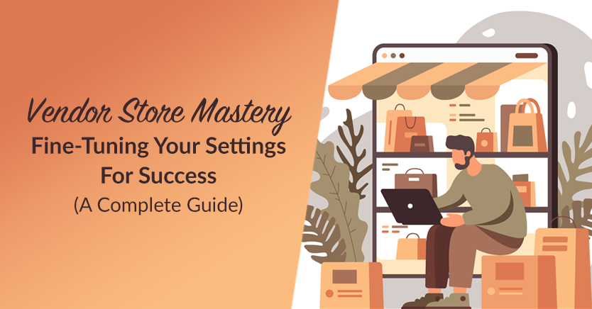 Vendor Store Mastery: Fine-Tuning Your Settings For Success (A Complete Guide)