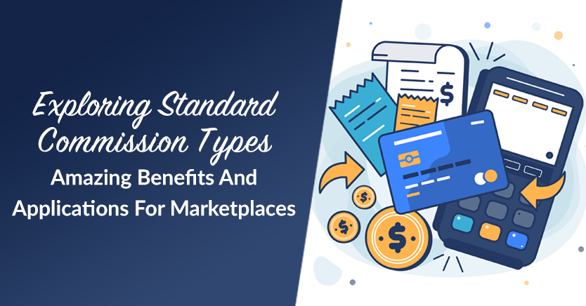 Exploring Standard Commission Types: Amazing Benefits And Applications For Marketplaces