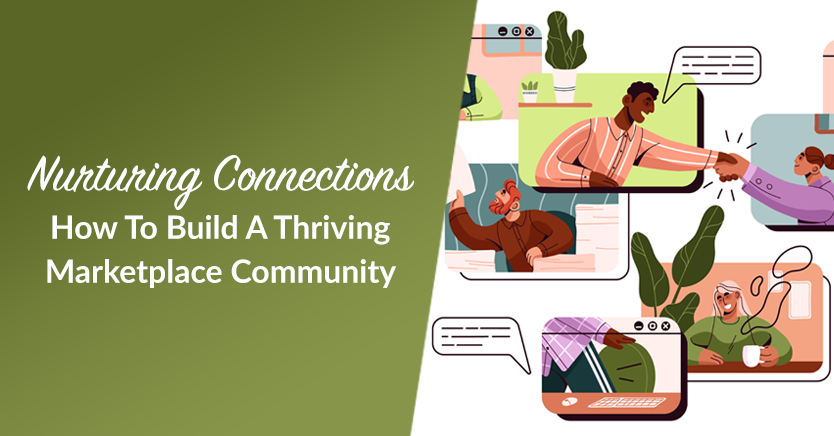 Nurturing Connections: How To Build A Thriving Marketplace Community