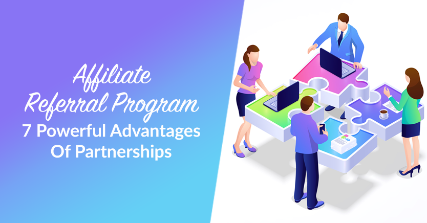 Affiliate Referral Program: 7 Powerful Advantages Of Partnerships