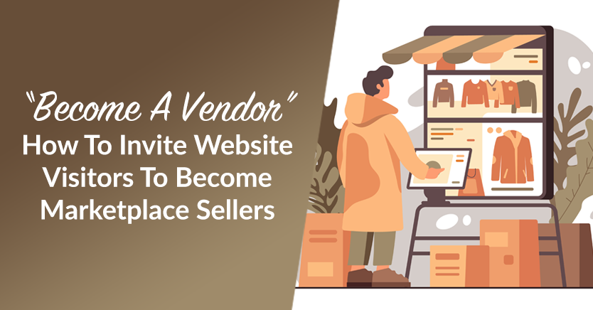 "Become A Vendor”: How To Invite Website Visitors To Become Marketplace Sellers