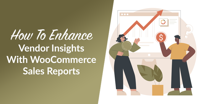 How To Enhance Vendor Insights With WooCommerce Sales Reports