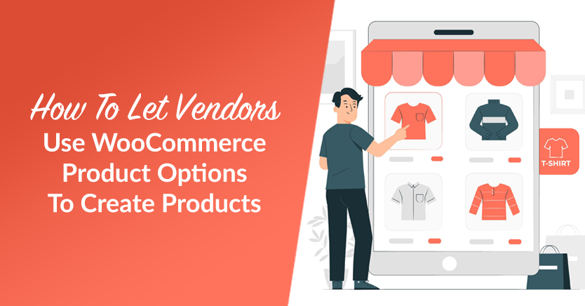 How To Let Vendors Use WooCommerce Product Options To Create Products (In 3 Steps)